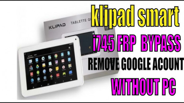 Klipad smart i745 bypass google frp -  updated April 2024