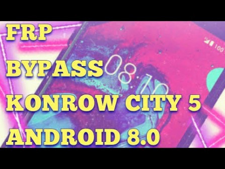 Konrow city55 bypass google frp -  updated April 2024