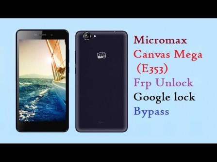 Micromax canvas mega e353 bypass google frp -  updated April 2024