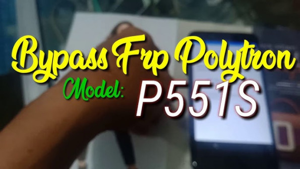 Polytron p551s bypass google frp -  updated April 2024