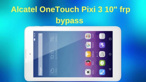 Alcatel onetouch pixi 3 4003j bypass google frp -  updated May 2024
