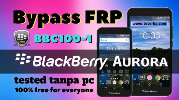 Blackberry aurora bbc100 1 bypass google frp -  updated May 2024
