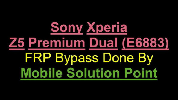 Sony xperia z5 premium dual e6883 bypass google frp -  updated May 2024